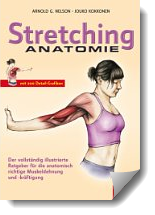 Stretching Anatomie: Der vollständig illustrierte Ratgeber für die anatomisch richtige Muskeldehnung und -kräftigung